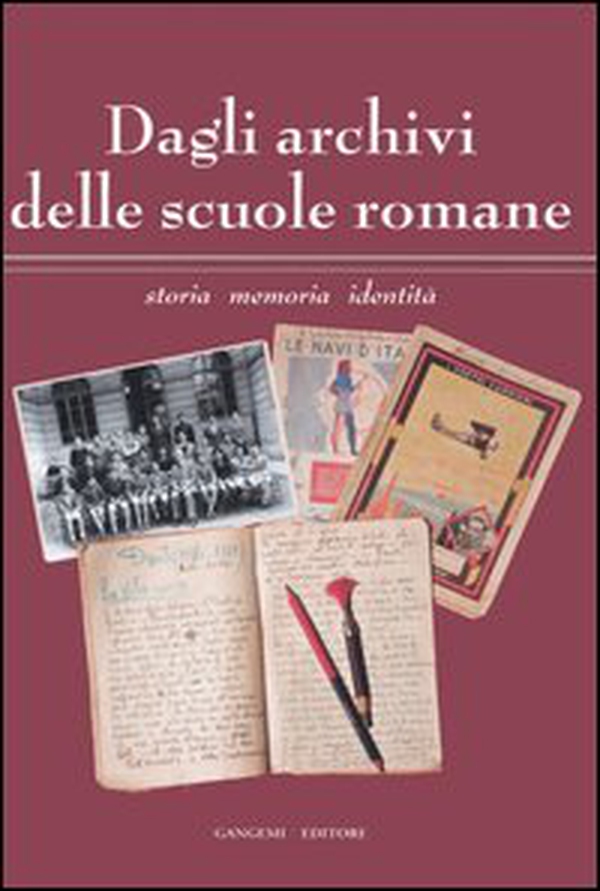 Dagli archivi delle scuole romane. Storia, memoria, identità. Catalogo della mostra (Roma, 13 maggio-11 giugno 2006) - Librerie.coop Dagli archivi delle scuole romane. Storia, memoria, identità. Catalogo della mostra (Roma, 13 maggio-11 giugno 2006) - Librerie.coop