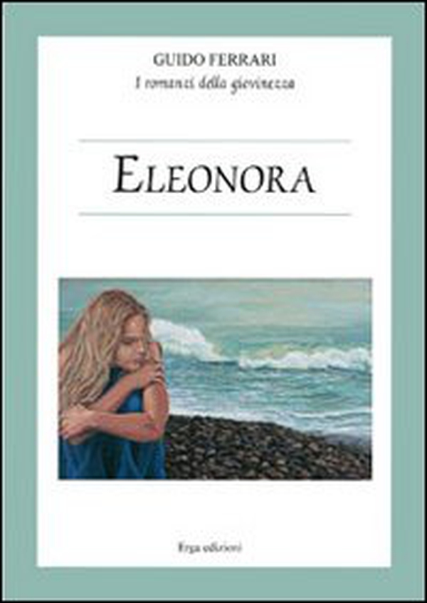 Eleonora. I romanzi della giovinezza - Librerie.coop Eleonora. I romanzi della giovinezza - Librerie.coop