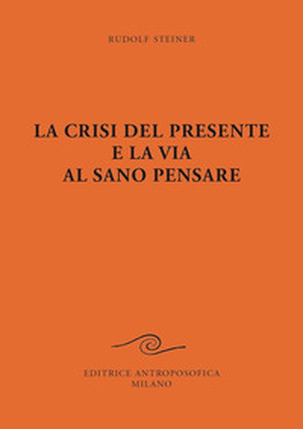 La crisi del presente e la via al sano pensare - Librerie.coop La crisi del presente e la via al sano pensare - Librerie.coop
