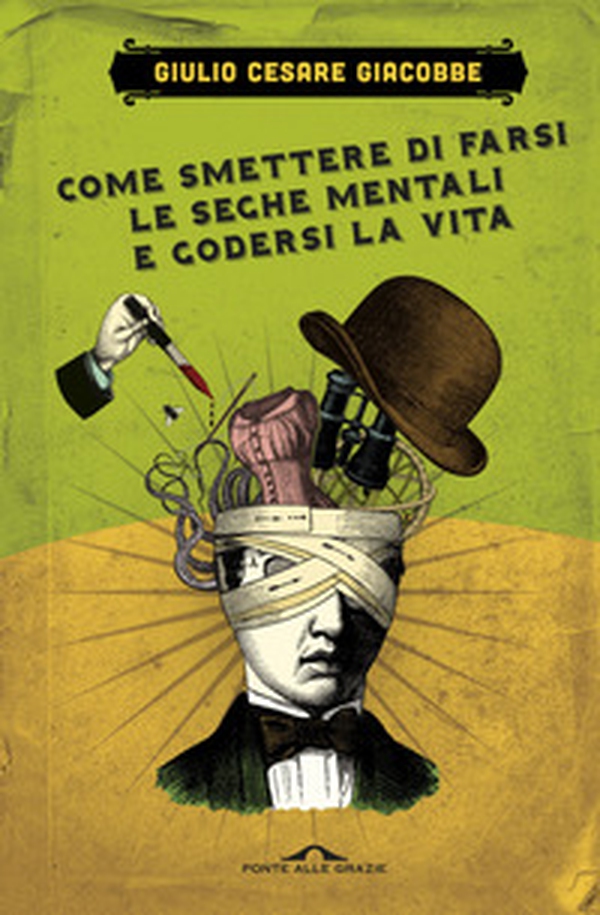 Come smettere di farsi le seghe mentali e godersi la vita - Librerie.coop Come smettere di farsi le seghe mentali e godersi la vita - Librerie.coop