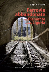 Ferrovie abbandonate del Piemonte e della Liguria - Librerie.coop