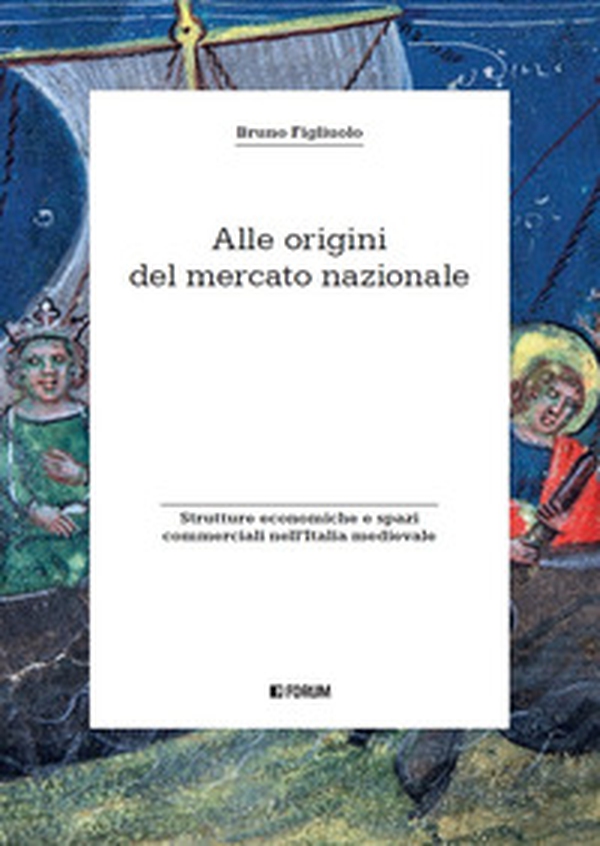 Alle origini del mercato nazionale. Strutture economiche e spazi commerciali nell'Italia medievale - Librerie.coop Alle origini del mercato nazionale. Strutture economiche e spazi commerciali nell'Italia medievale - Librerie.coop
