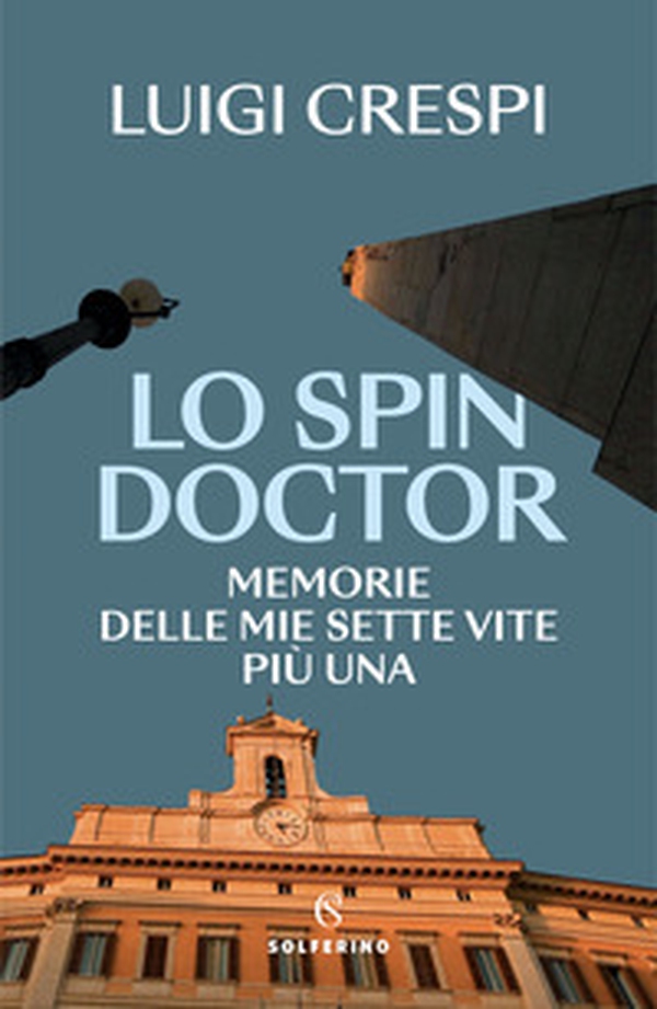 Lo spin doctor. Memorie delle mie sette vite più una - Librerie.coop Lo spin doctor. Memorie delle mie sette vite più una - Librerie.coop
