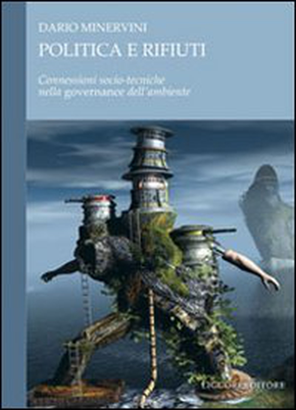 Politica e rifiuti. Connessioni socio-tecniche nella governance dell'ambiente - Librerie.coop Politica e rifiuti. Connessioni socio-tecniche nella governance dell'ambiente - Librerie.coop