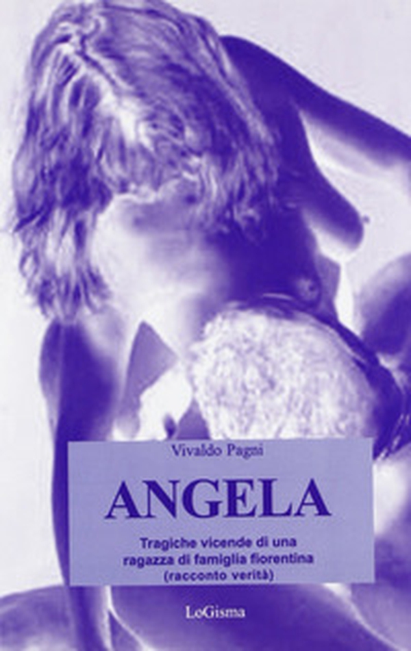 Angela. Tragiche vicende di una ragazza di famiglia fiorentina - Librerie.coop Angela. Tragiche vicende di una ragazza di famiglia fiorentina - Librerie.coop