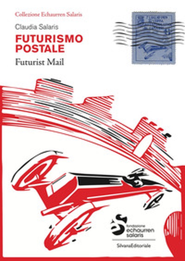 Futurismo postale. Collezione Echaurren Salaris-Futurism mail - Librerie.coop Futurismo postale. Collezione Echaurren Salaris-Futurism mail - Librerie.coop