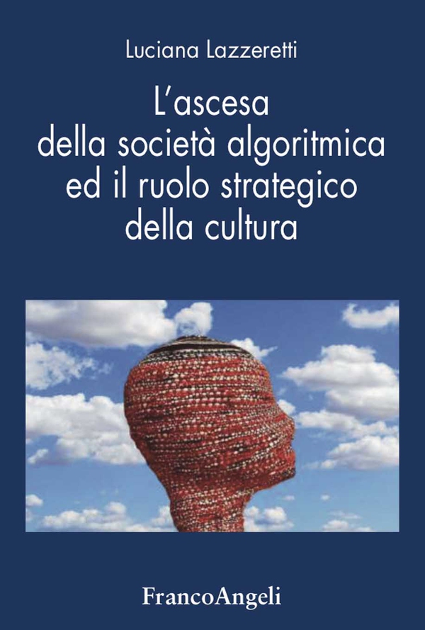 L'ascesa della società algoritmica ed il ruolo strategico della cultura - Librerie.coop L'ascesa della società algoritmica ed il ruolo strategico della cultura - Librerie.coop