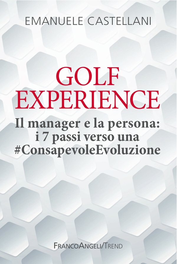 Golf Experience. Il manager e la persona: i 7 passi verso una #ConsapevoleEvoluzione - Librerie.coop Golf Experience. Il manager e la persona: i 7 passi verso una #ConsapevoleEvoluzione - Librerie.coop