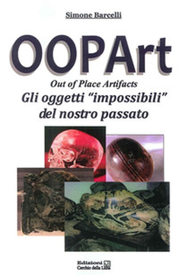 Oopart-out of place artifacts. Oggetti impossibili del nostro passato - Librerie.coop Oopart-out of place artifacts. Oggetti impossibili del nostro passato - Librerie.coop