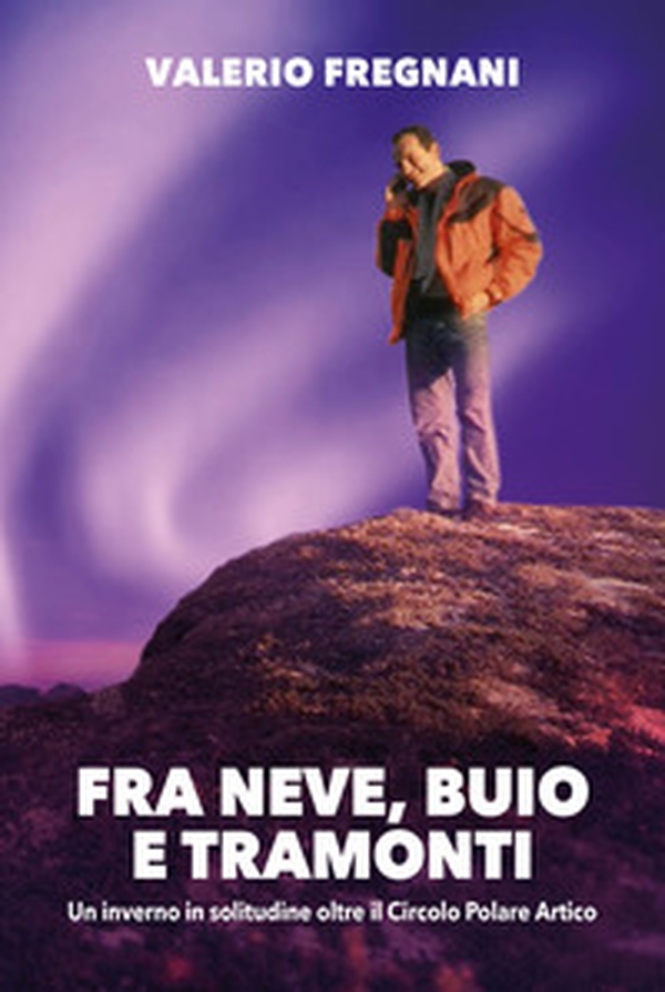 Fra neve, buio e tramonti un inverno in solitudine - Librerie.coop Fra neve, buio e tramonti un inverno in solitudine - Librerie.coop