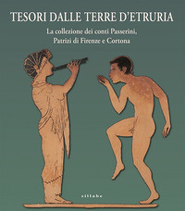 Tesori dalle terre d'Etruria. La collezione dei conti Passerini, Patrizi di Firenze e Cortona. Catalogo della mostra (Firenze, 29 ottobre 2020-30 giugno 2021) - Librerie.coop Tesori dalle terre d'Etruria. La collezione dei conti Passerini, Patrizi di Firenze e Cortona. Catalogo della mostra (Firenze, 29 ottobre 2020-30 giugno 2021) - Librerie.coop