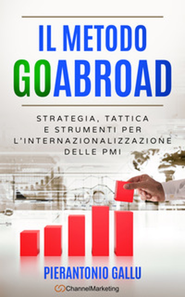 Il metodo GoAbroad. Strategia, tattica e strumenti per l'internazionalizzazione delle PMI - Librerie.coop Il metodo GoAbroad. Strategia, tattica e strumenti per l'internazionalizzazione delle PMI - Librerie.coop