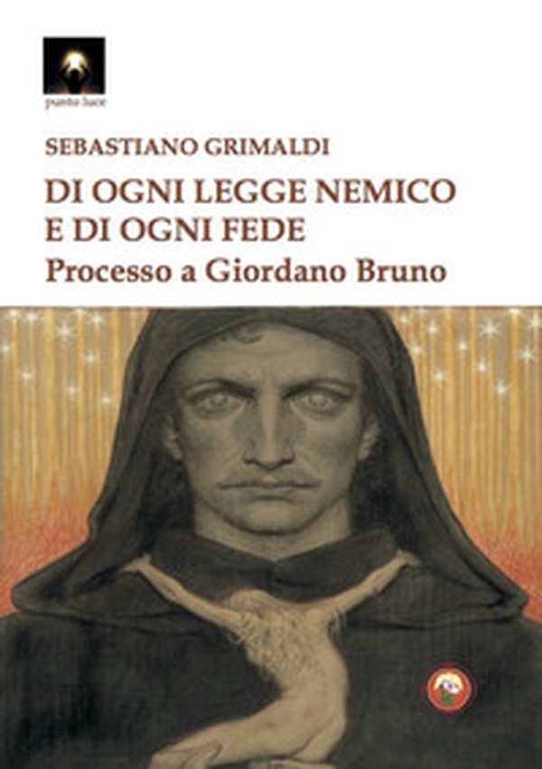 Di ogni legge nemico e di ogni fede. Processo a Giordano Bruno - Librerie.coop Di ogni legge nemico e di ogni fede. Processo a Giordano Bruno - Librerie.coop