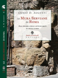 Le mura serviane di Roma. Alla ricerca degli antichi resti in sette giorni - Librerie.coop