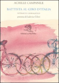Battista al Giro d'Italia. Intermezzo giornalistico - Librerie.coop