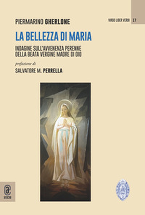 La bellezza di Maria. Indagine sull'avvenenza perenne della Beata Vergine Madre di Dio - Librerie.coop La bellezza di Maria. Indagine sull'avvenenza perenne della Beata Vergine Madre di Dio - Librerie.coop
