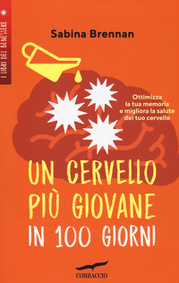 Un cervello più giovane in 100 giorni. Ottimizza la memoria e migliora la salute del tuo cervello - Librerie.coop Un cervello più giovane in 100 giorni. Ottimizza la memoria e migliora la salute del tuo cervello - Librerie.coop