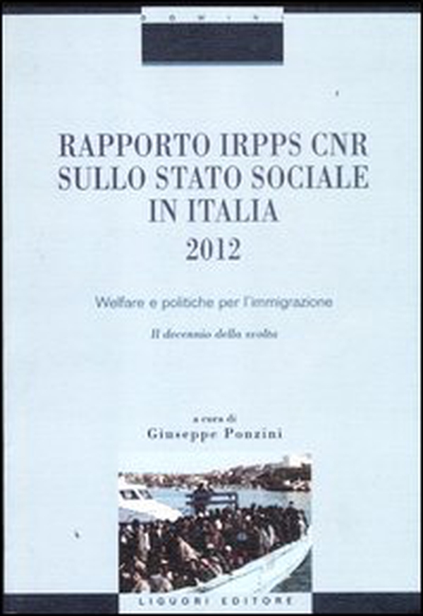 Rapporto Irpps-Cnr sullo stato sociale in Italia 2012. Welfare e politiche per l'immigrazione. Il decennio della svolta - Librerie.coop Rapporto Irpps-Cnr sullo stato sociale in Italia 2012. Welfare e politiche per l'immigrazione. Il decennio della svolta - Librerie.coop