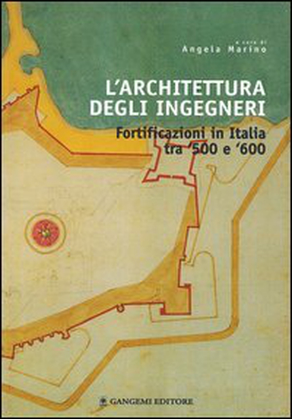 L'architettura degli ingegneri. Fortificazioni in Italia tra '500 e '600 - Librerie.coop L'architettura degli ingegneri. Fortificazioni in Italia tra '500 e '600 - Librerie.coop