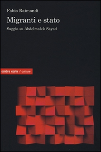 Migranti e Stato. Saggio su Abdelmalek Sayad - Librerie.coop