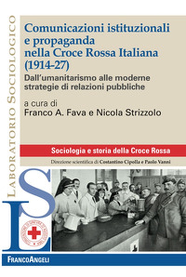 Comunicazioni istituzionali e propaganda nella Croce Rossa Italiana (1914-27). Dall'umanitarismo alle moderne strategie di relazioni pubbliche - Librerie.coop Comunicazioni istituzionali e propaganda nella Croce Rossa Italiana (1914-27). Dall'umanitarismo alle moderne strategie di relazioni pubbliche - Librerie.coop