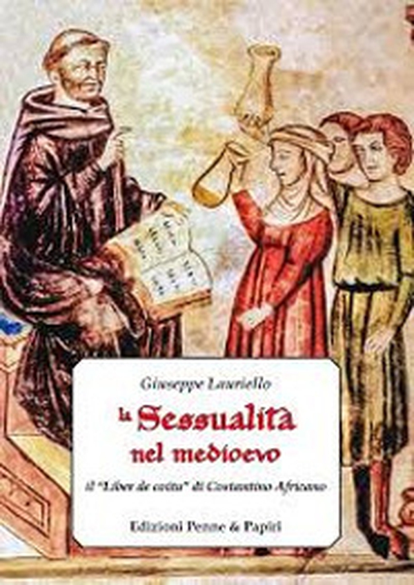 La sessualità nel Medioevo. Il «Liber de coitu» di Costantino Africano - Librerie.coop La sessualità nel Medioevo. Il «Liber de coitu» di Costantino Africano - Librerie.coop
