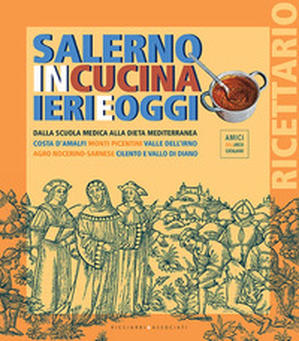 Salerno in cucina ieri e oggi. Dalla scuola medica alla dieta mediterranea. Costa d'Amalfi, Monti Picentini, Valle dell'Irno, Agro Nocerino-Sarnese, Cilento e Vallo di Diano - Librerie.coop Salerno in cucina ieri e oggi. Dalla scuola medica alla dieta mediterranea. Costa d'Amalfi, Monti Picentini, Valle dell'Irno, Agro Nocerino-Sarnese, Cilento e Vallo di Diano - Librerie.coop