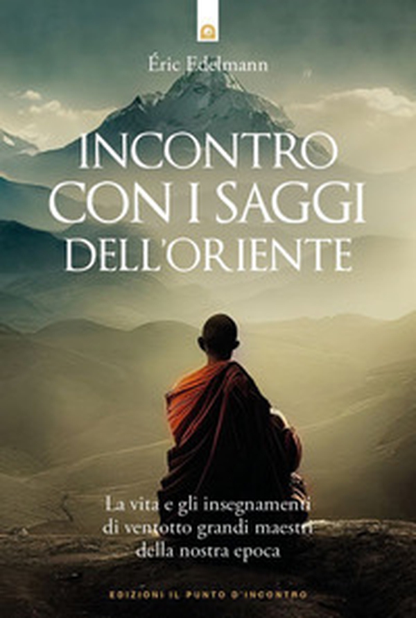 Incontro con i saggi dell'Oriente. La vita e gli insegnamenti di ventotto grandi maestri della nostra epoca - Librerie.coop Incontro con i saggi dell'Oriente. La vita e gli insegnamenti di ventotto grandi maestri della nostra epoca - Librerie.coop