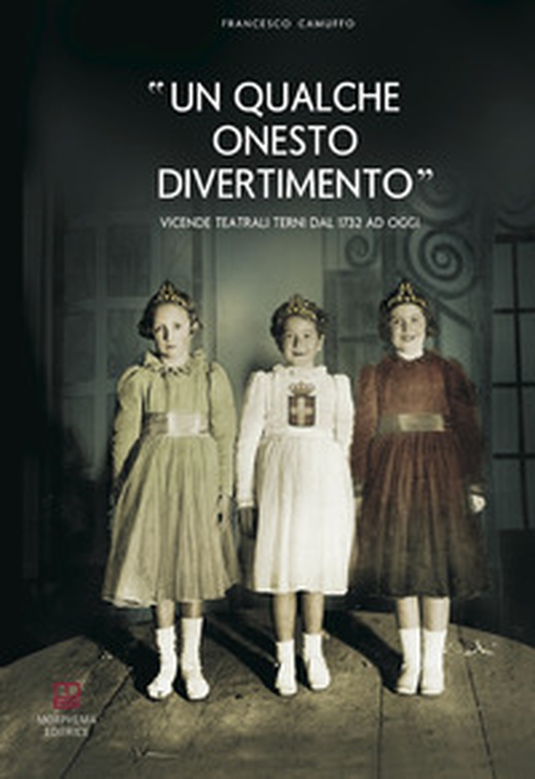 Un qualche onesto divertimento. Vicende teatrali a Terni dal 1732 ad oggi - Librerie.coop Un qualche onesto divertimento. Vicende teatrali a Terni dal 1732 ad oggi - Librerie.coop