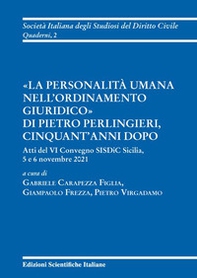 «La personalità umana nell'ordinamento giuridico» di Pietro Perlingieri, cinquant'anni dopo. Atti del VI convegno SISDiC Sicilia, 5 e 6 novembre 2021 - Librerie.coop