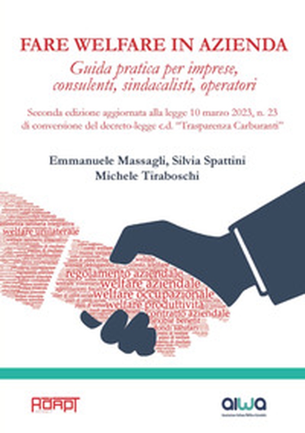 Fare welfare in azienda. Guida pratica per imprese, consulenti, sindacalisti, operatori. Aggiornata alla legge 10 marzo 2023, n. 23 di conversione del decreto-legge c.d. «Trasparenza Carburanti» - Librerie.coop Fare welfare in azienda. Guida pratica per imprese, consulenti, sindacalisti, operatori. Aggiornata alla legge 10 marzo 2023, n. 23 di conversione del decreto-legge c.d. «Trasparenza Carburanti» - Librerie.coop