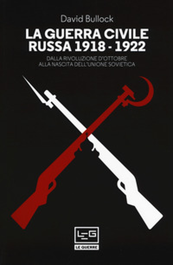La guerra civile russa (1918-1922). Dalla Rivoluzione d'ottobre alla nascita dell'Unione sovietica - Librerie.coop La guerra civile russa (1918-1922). Dalla Rivoluzione d'ottobre alla nascita dell'Unione sovietica - Librerie.coop