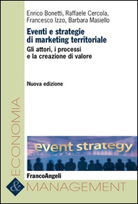 Eventi e strategie di marketing territoriale. Gli attori, i processi e la creazione di valore - Librerie.coop