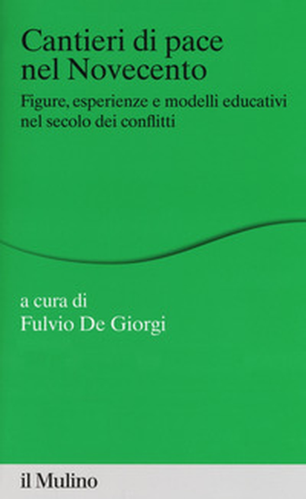 Cantieri di pace nel Novecento. Figure, esperienze e modelli educativi nel secolo dei conflitti - Librerie.coop Cantieri di pace nel Novecento. Figure, esperienze e modelli educativi nel secolo dei conflitti - Librerie.coop