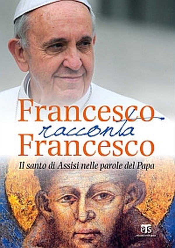 Francesco racconta Francesco. Il santo di Assisi nelle parole del papa - Librerie.coop Francesco racconta Francesco. Il santo di Assisi nelle parole del papa - Librerie.coop
