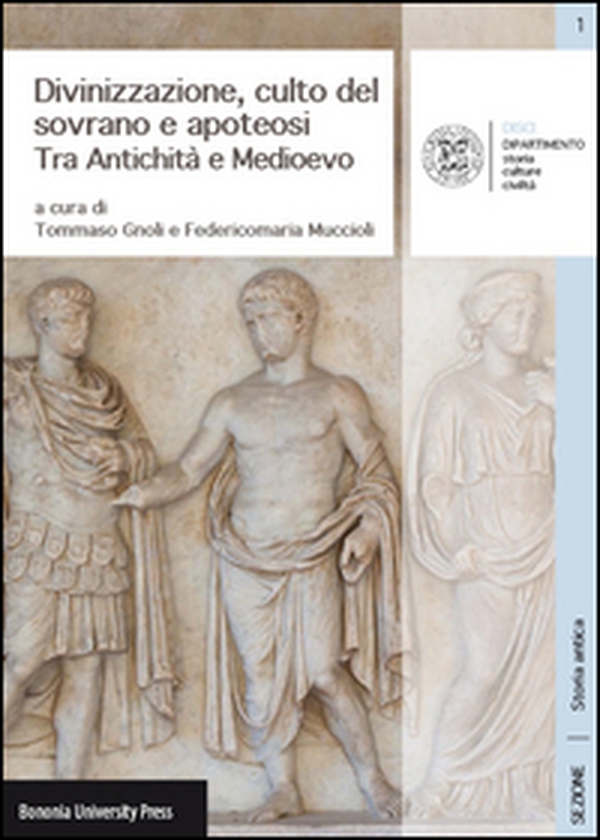 Divinizzazione, culto del sovrano e apoteosi. Tra antichità e Medioevo - Librerie.coop Divinizzazione, culto del sovrano e apoteosi. Tra antichità e Medioevo - Librerie.coop