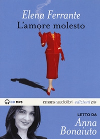 L'amore molesto letto da Anna Bonaiuto. Audiolibro. CD Audio formato MP3 - Librerie.coop