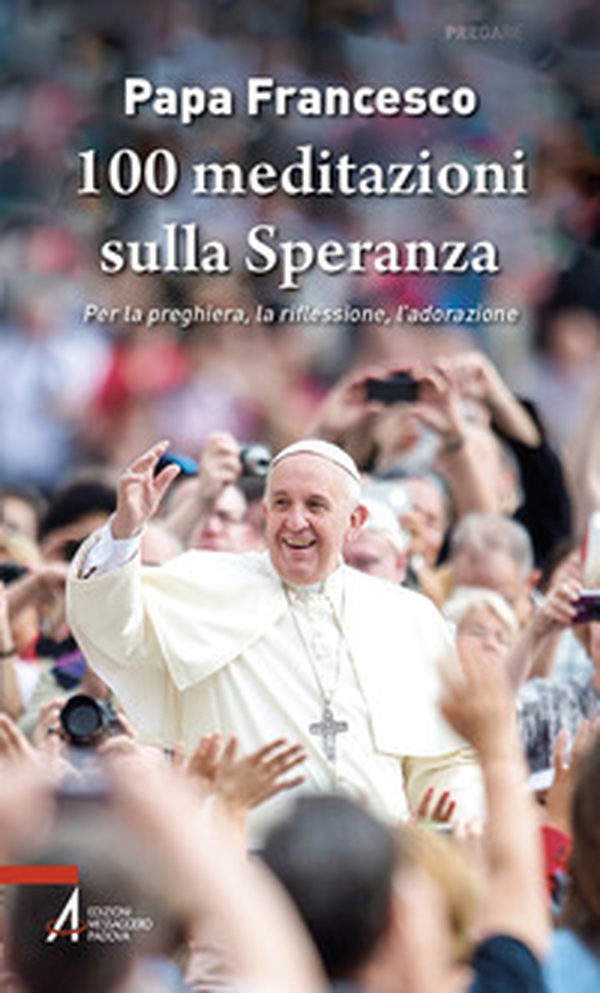 100 meditazioni sulla speranza. Per la preghiera, la riflessione, l'adorazione - Librerie.coop 100 meditazioni sulla speranza. Per la preghiera, la riflessione, l'adorazione - Librerie.coop