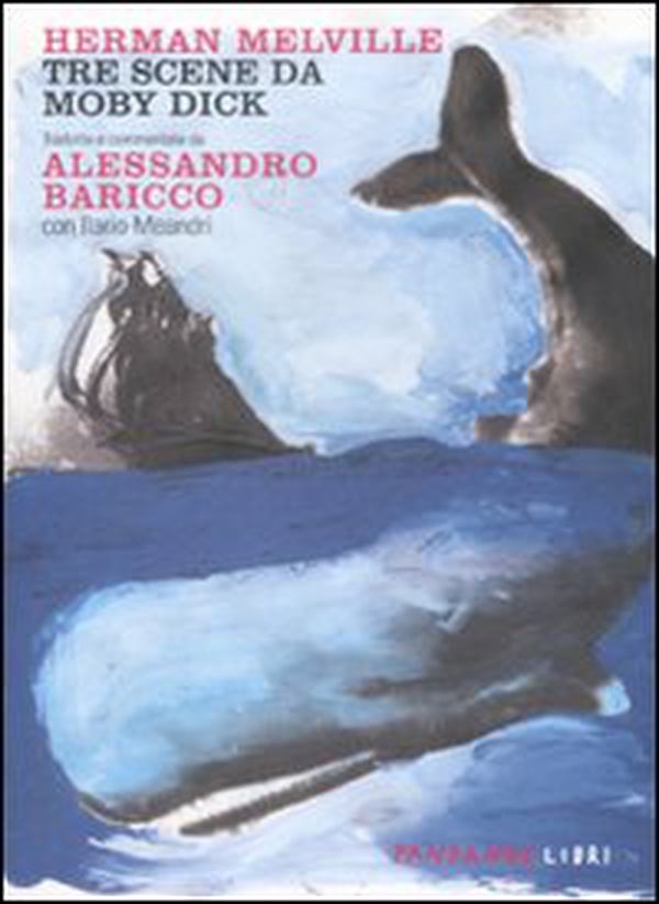 Tre scene da Moby Dick tradotte e commentate da Alessandro Baricco. Testo inglese a fronte - Librerie.coop Tre scene da Moby Dick tradotte e commentate da Alessandro Baricco. Testo inglese a fronte - Librerie.coop