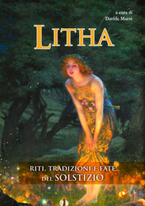 Litha. Riti, tradizioni e fate del solstizio - Librerie.coop Litha. Riti, tradizioni e fate del solstizio - Librerie.coop