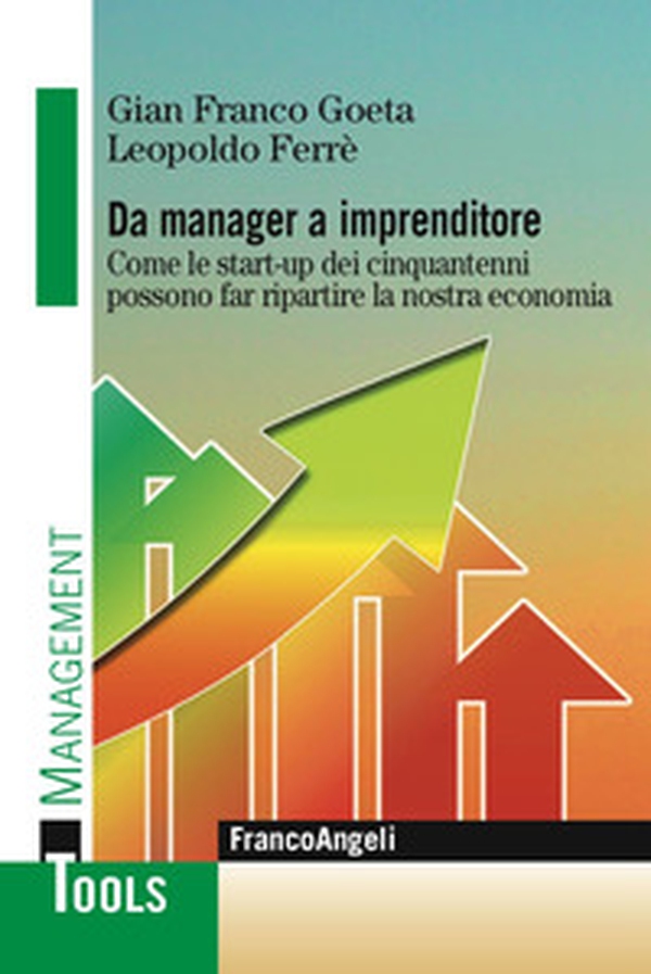 Da manager a imprenditore. Come le start-up dei cinquantenni possono far ripartire la nostra economia - Librerie.coop Da manager a imprenditore. Come le start-up dei cinquantenni possono far ripartire la nostra economia - Librerie.coop
