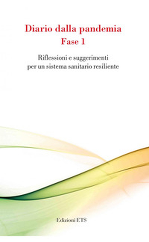 Diario della pandemia. Fase 1. Riflessioni e suggerimenti per un sistema sanitario resiliente - Librerie.coop Diario della pandemia. Fase 1. Riflessioni e suggerimenti per un sistema sanitario resiliente - Librerie.coop