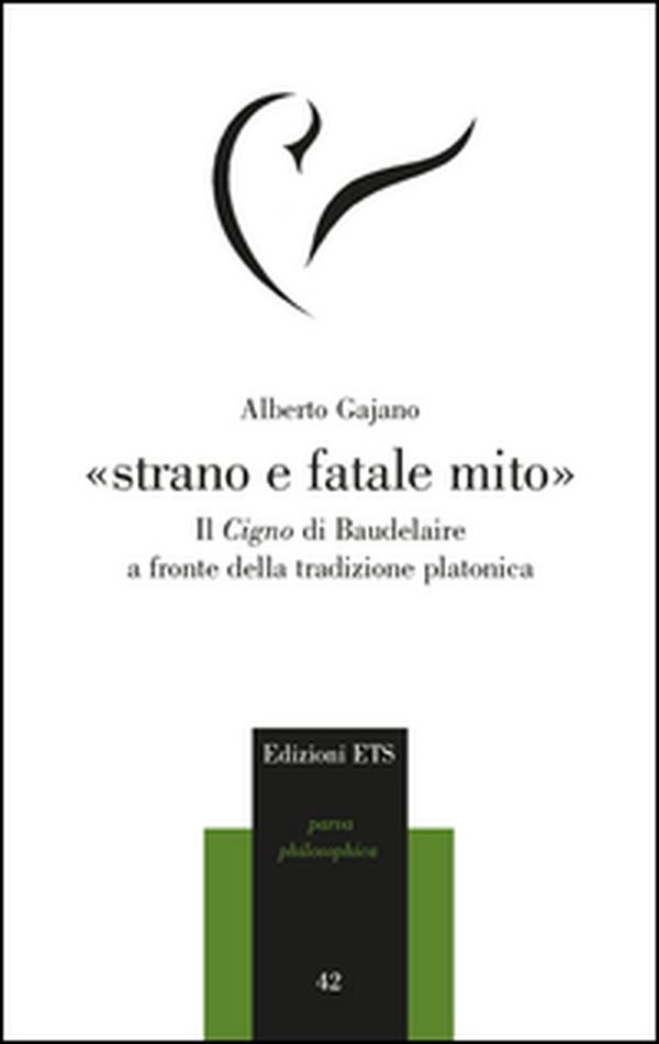 «Strano e fatale mito». Il Cigno di Baudelaire a fronte della tradizione platonica - Librerie.coop «Strano e fatale mito». Il Cigno di Baudelaire a fronte della tradizione platonica - Librerie.coop
