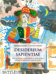 Desiderium sapientiae. Un viaggio culturale e iniziatico oltre il confine delle cose - Librerie.coop