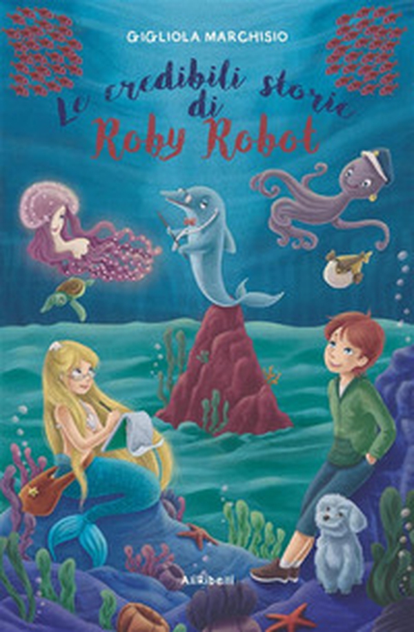 Le credibili storie di Roby Robot - Librerie.coop Le credibili storie di Roby Robot - Librerie.coop