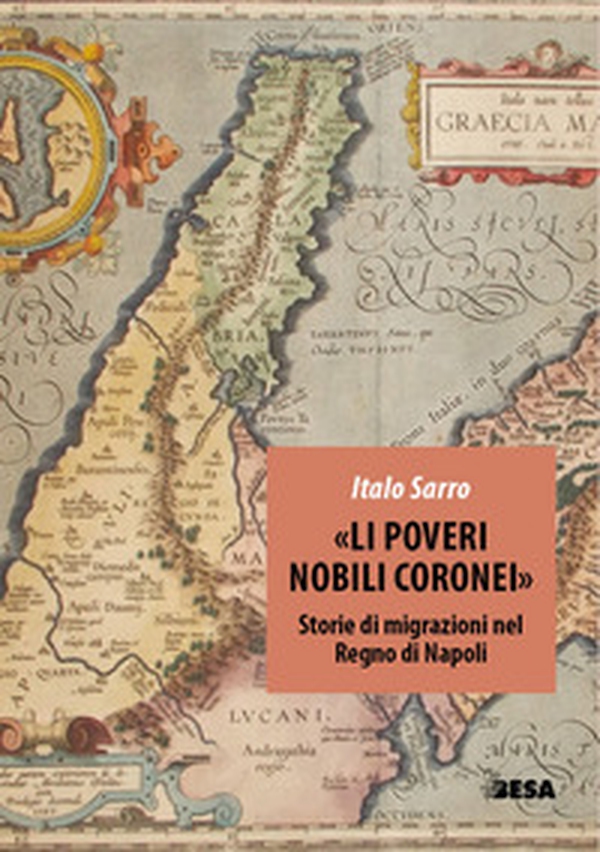 «Li poveri nobili coronei». Storie di migrazioni nel Regno di Napoli - Librerie.coop «Li poveri nobili coronei». Storie di migrazioni nel Regno di Napoli - Librerie.coop