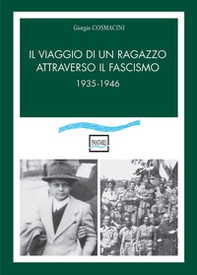 Il viaggio di un ragazzo attraverso il fascismo. 1935-1946 - Librerie.coop