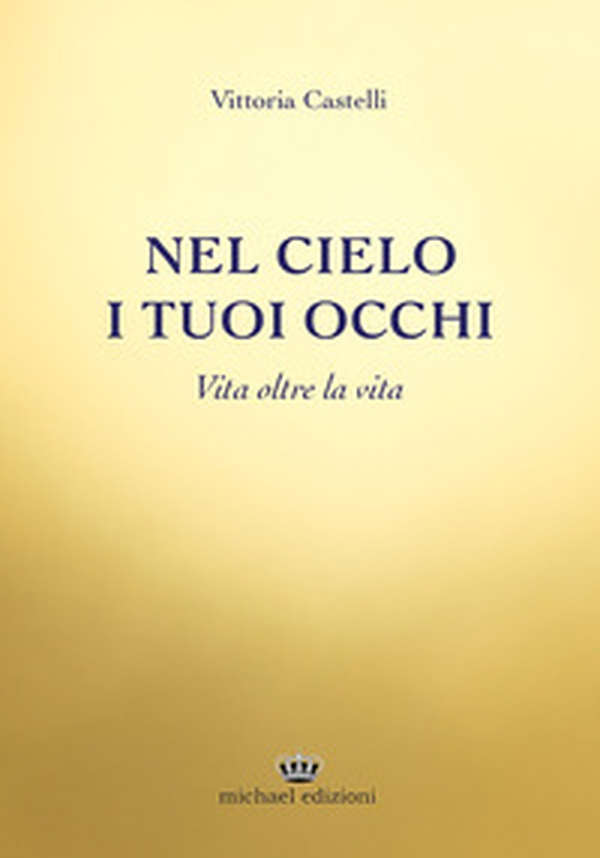 Nel cielo i tuoi occhi. Vita oltre la vita - Librerie.coop Nel cielo i tuoi occhi. Vita oltre la vita - Librerie.coop