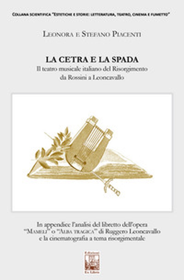 La cetra e la spada. Il teatro musicale italiano del Risorgimento da Rossini a Leoncavallo - Librerie.coop La cetra e la spada. Il teatro musicale italiano del Risorgimento da Rossini a Leoncavallo - Librerie.coop