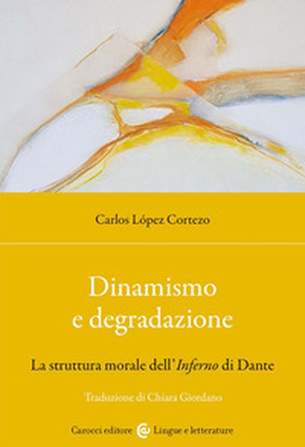 Dinamismo e degradazione. La struttura morale dell'Inferno di Dante - Librerie.coop Dinamismo e degradazione. La struttura morale dell'Inferno di Dante - Librerie.coop